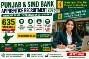 Punjab & Sind Bank Apprentice 2026: बिना परीक्षा 635 भर्ती, सिर्फ 10+2 अंकों पर चयन — आवेदन से पहले पूरी सच्चाई जानें